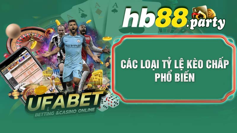 Các Loại Tỷ Lệ Kèo Chấp Phổ Biến